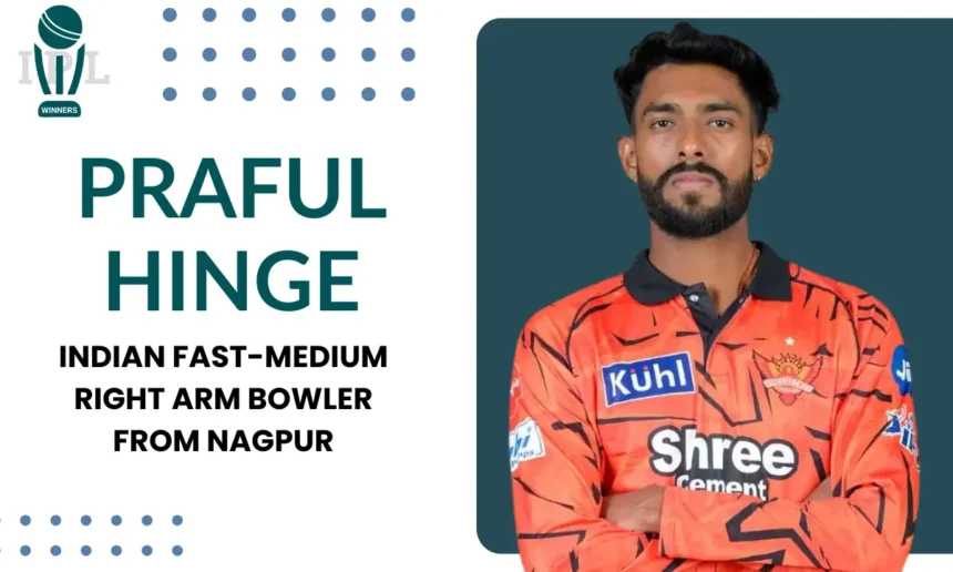 Praful Hinge Stats Career Records, IPL Stats, and Biography