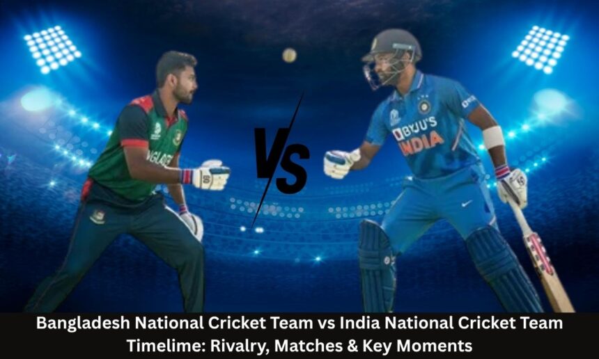 Bangladesh National Cricket Team vs India National Cricket Team Timelime
