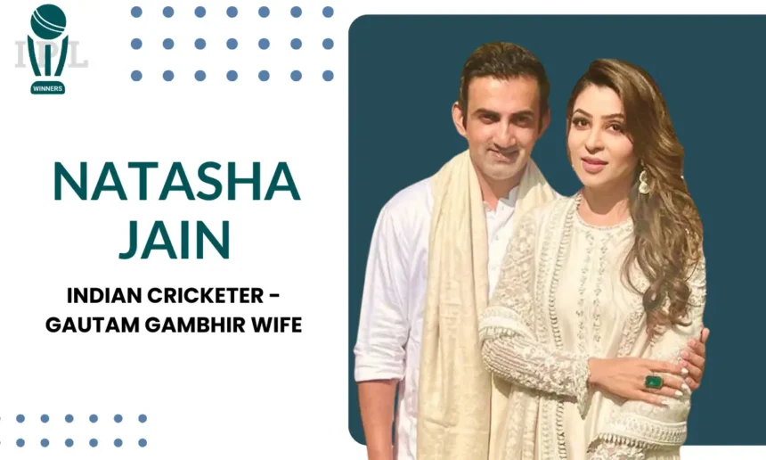 Natasha Jain - Gautam Gambhir Wife